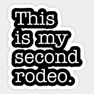 "This is my second rodeo." in plain white letters - cos you're not the noob, but barely Sticker